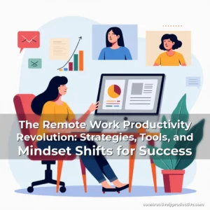Read more about the article The Remote Work Productivity Revolution: Strategies, Tools, and Mindset Shifts for Success